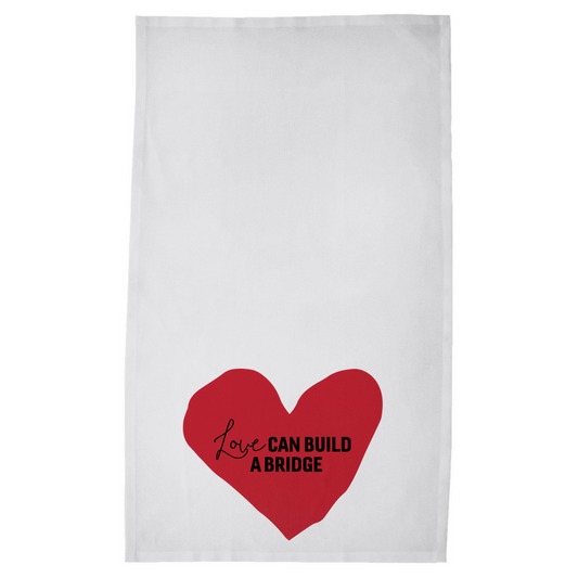 "Love Can Build A Bridge" Tea Towel